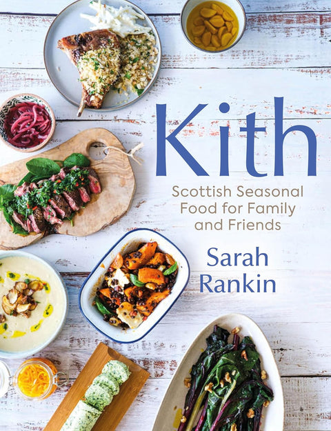 Kith - Scottish Seasonal Food for Family and Friends | Sarah Rankin - Made Scotland - Made Scotland